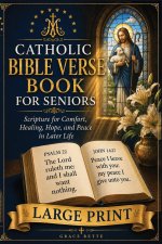 A Large-Print Catholic Bible Verse Book for Seniors: Scripture for Comfort, Healing, Hope, and Peace in Later Life