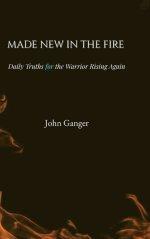Made New In The Fire: Daily Truths for the Warrior Rising Again