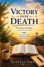 Victory Over Death: The Power and Hope of the Resurrection