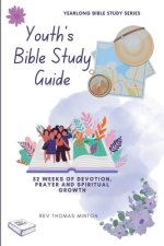 A Yearlong Youth's Bible Study Guide: 52 Weeks of Devotion, Prayer and Spiritual Growth