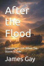 After the Flood:  Learning to Live When the Storm is Over