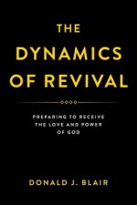 The Dynamics of Revival: Preparing to Receive the Love and Power of God