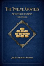 The Twelve Apostles. Apostolic Summa. Volume III