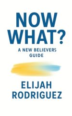 Now What? A New Believer's Guide