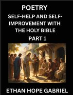 Self-help and Self-Improvement with The Holy Bible (Part 1)- From Chaos to Calm, Self-discovery with Biblical Wisdom Poetry for Daily Triumphs, Transf
