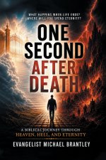 One Second After Death: A Biblical Journey Through Death, Heaven, Hell, and Eternity