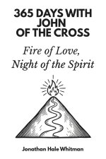 365 Days with John of the Cross: Fire of Love, Night of the Spirit