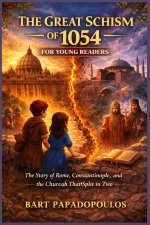 The Great Schism of 1054 for Young Readers: The Story of Rome, Constantinople, and the Church That Split in Two