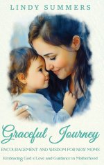Graceful Journey : Encouragement and Wisdom for New Moms
