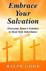 EMBRACE YOUR SALVATION: Overcome Satan's Schemes to Steal Your Inheritance