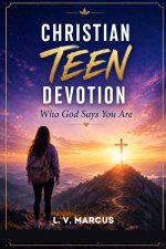 Christian Teen Devotion: Who God Says You Are