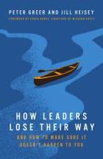 How Leaders Lose Their Way: And How to Make Sure It Doesn't Happen to You