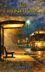 The Unfinished Ones: The Holiness of the Ordinary