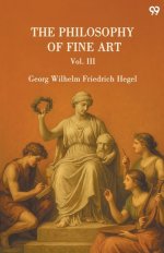 The Philosophy Of Fine Art Vol. Iii