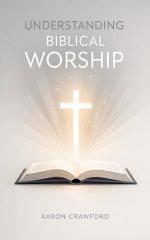 Understanding Biblical Worship