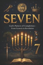 SEVEN: God's Pattern of Completion-From Genesis to Revelation