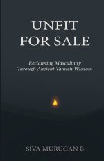 UNFIT FOR SALE: Reclaiming Masculinity Through Ancient Tamizh Wisdom