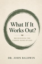 What If It Works Out?: Seeing the Unseen Hand of God