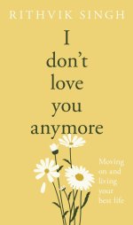 I Don't Love You Anymore : Moving On & Living Your Best Life