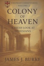 Colony of Heaven: A Fresh Look at Ephesians