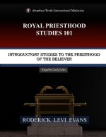 Royal Priesthood Studies 101: Introductory Studies to the Priesthood of the Believer