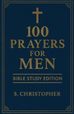 100 Prayers for Men: Bible Study Edition