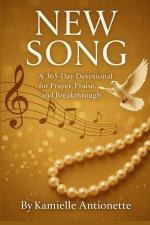 New Song: A 365 Day Devotional For Prayer, Praise, And Breakthrough