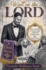 Wait on the LORD:  In Christ's Service