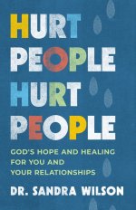 Hurt People Hurt People: God's Hope and Healing for You and Your Relationships