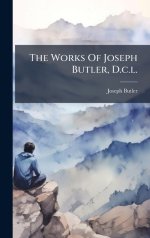 The Works Of Joseph Butler, D.c.l.