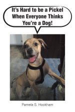 It's Hard to be a Pickel When Everyone Thinks You're a Dog!