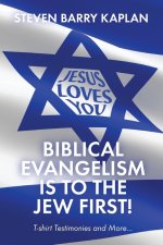 Biblical Evangelism Is to the Jew First!: T-Shirt Testimonies and More...