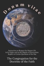 Donum vitae: Instruction on Respect for Human Life in Its Origin and on the Dignity of Procreation