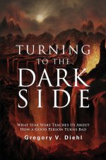 Turning to the Dark Side: What Star Wars Teaches Us About How a Good Person Turns Bad