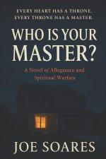 WHO IS YOUR MASTER?: A Novel of Allegiance and Spiritual Warfare