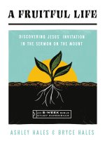 A Fruitful Life: Discovering Jesus' Invitation in the Sermon on the Mount--An 8-Week Bible Study with Video Access