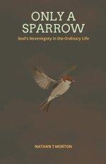 Only A Sparrow: God's Sovereignty in the Ordinary Life