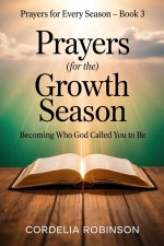 Prayers for the Growth Season: Becoming Who God Called You to Be