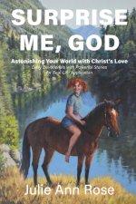 Surprise Me, God: Astonishing Your World with Christ's Love