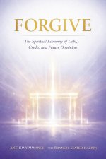 FORGIVE: The Spiritual Economy of Debt, Credit, and Future Dominion
