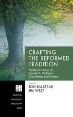 Crafting the Reformed Tradition