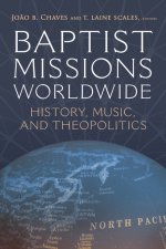 Baptist Missions Worldwide – History, Music, and Theopolitics