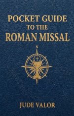 Pocket Guide to the Roman Missal: A Beginner's Guide to the Order of the Catholic Mass and the Prayers, Gestures, and Meaning Behind It