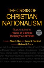 The Crisis of Christian Nationalism: Report from the House of Bishops Theology Committee