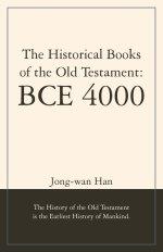 The Historical Books of the Old Testament: BCE 4000: The History of the Old Testament is the Earliest History of Mankind.