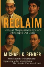 Reclaim: Stories of Marginalized Innovators Who Shaped Our World