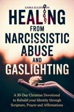 Healing from Narcissistic Abuse and Gaslighting: A 30-Day Christian Devotional to Rebuild Identity Through Scripture, Prayer, and Affirmations