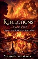 Reflections: in the Fire Stories of Love, Betrayal, and Human Nature