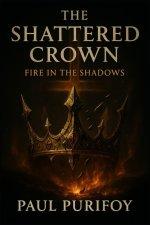 The Shattered Crown: Fire in the Shadows