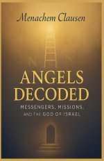 Angels Decoded: Messengers, Missions, and the God of Israel